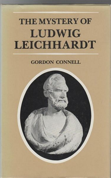 CONNELL, GORDON. - The Mystery Of Ludwig Leichhardt.