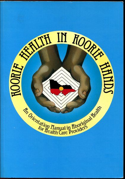 ANDERSON, IAN. - Koorie Health in Koorie Hands An orientation manual in Aboriginal health for health-care providers.