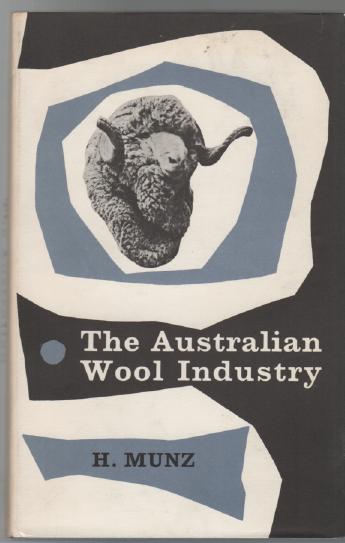 MUNZ, H. - The Australian Wool Industry. With an Introduction by Sir William Cunn.