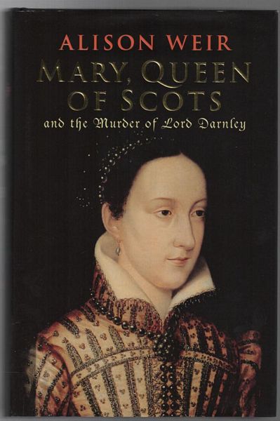 WEIR, ALISON. - Mary, Queen of Scots and the Murder of Lord Darnley.