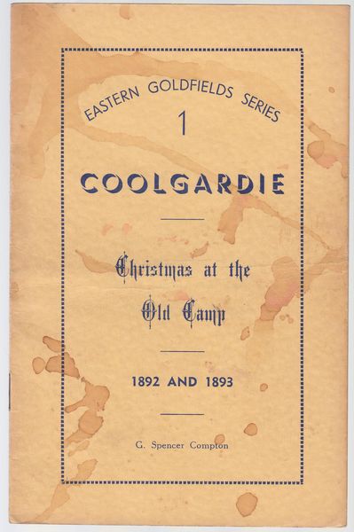 COMPTON, G. SPENCER. - Coolgardie. Christmas At The Old Camp. 1892 And 1893. Eastern Goldfields Series 1.