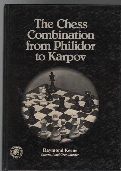 KEENE, RAYMOND. - The Chess Combination from Philidor to Karpov.