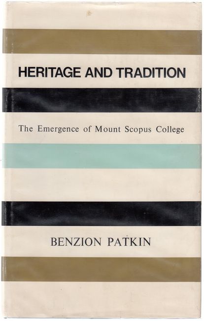 PATKIN, BENZION. - Heritage And Tradition. The emergence of Mount Scopus College.