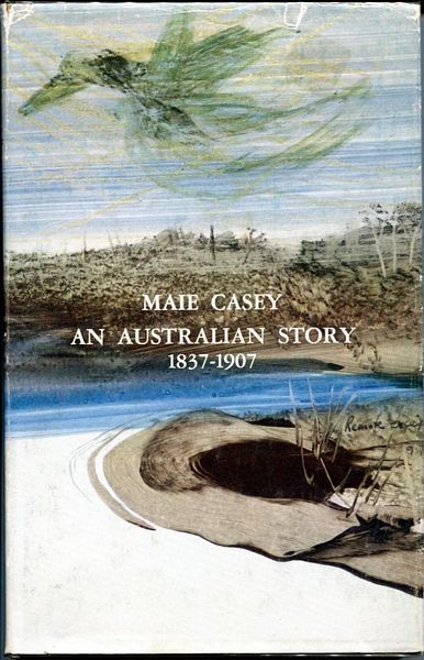 CASEY, MAIE. - Maie Casey- An Australian Story. 1837-1907.