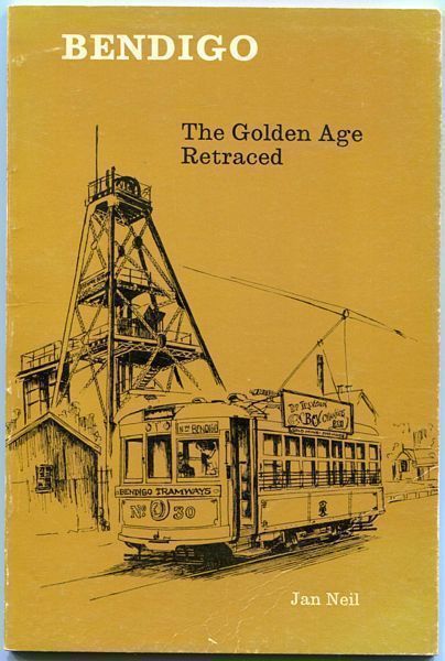 NEIL, JAN. - Bendigo. The Golden Age Retraced.