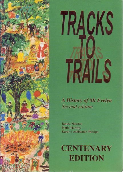 NEWTON, JANICE; HERLIHY, PAULA; LEADBEATER PHILIPS, KAREN. - Tracks to Trails. A History of Mt Evelyn. Centenary Edition.
