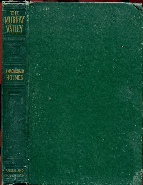 HOLMES, J. MACDONALD. - The Murray Valley. A Geographical Reconnaissance Of The Murray Valley And A New Design For Its Regional Organization.
