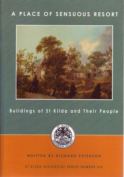 PETERSON, RICHARD. - A Place of Sensuous Resort. Buildings of St Kilda and Their People.