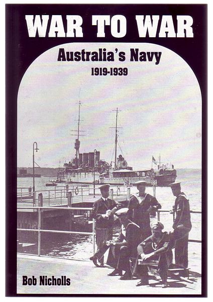 NICHOLLS, BOB. - War To War. Australia's Navy 1919-1939.