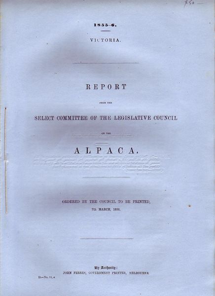 FERRES, JOHN; Government Printer. - Report From The Select Committee Of The Legislative Council On The Alpaca. Ordered by the Council to be Printed, 7th March, 1856. 1855-6 Victoria.