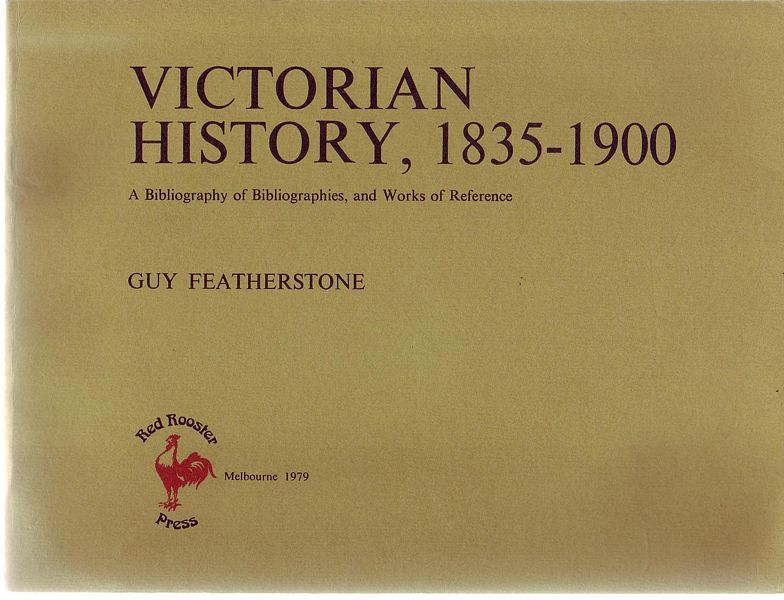 FEATHERSTONE, GUY. - Victorian History, 1835-1900. A Bibliography of Bibliographies, and Works of Reference.