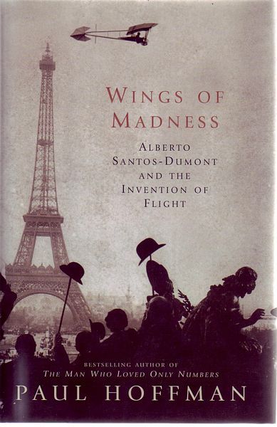 HOFFMAN, PAUL. - Wings of Madness. Alberto Santo-Dumont and the Invention of Flight.