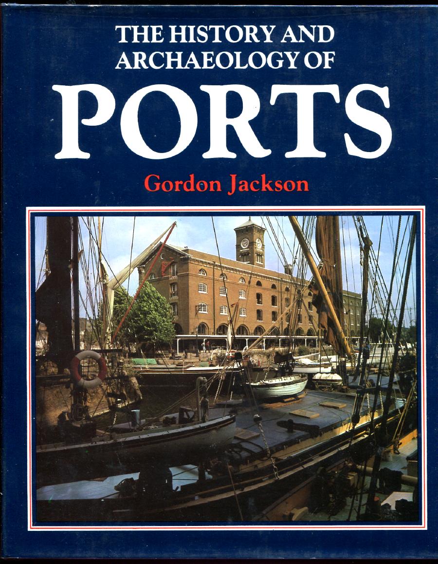 JACKSON, GORDON. - The History And Archaeology Of Ports.