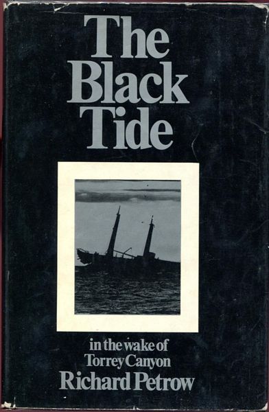 PETROW, RICHARD. - The Black Tide. In the Wake of Torrey Canyon.