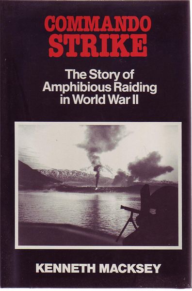 MACKSEY, KENNETH. - Commando Strike. The Story of Amphibious Raiding in the World War II.