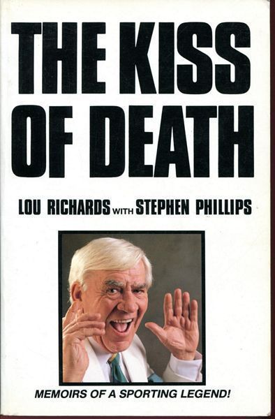 RICHARDS, LOU; PHILLIPS, STEPHEN - The Kiss of Death Memoirs of Sporting Legend!