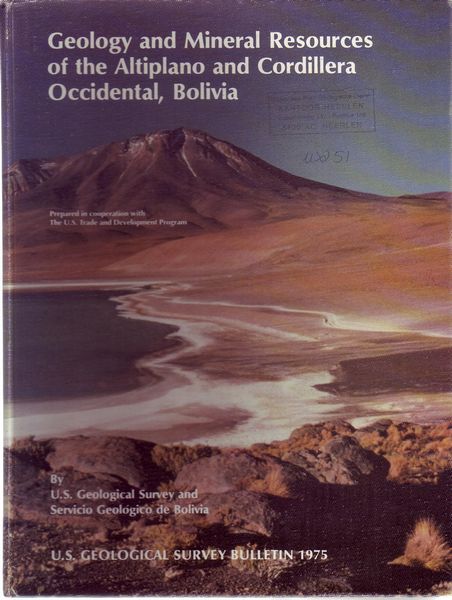 U.S. GEOLOGICAL SURVEY and SERVICIO GEOLOGICO DE BOLIVIA. - Geology And Mineral Resources Of The Altiplano And Cordillera Occidental, Bolivia. With a section on Application of economic evaluations to deposit models.