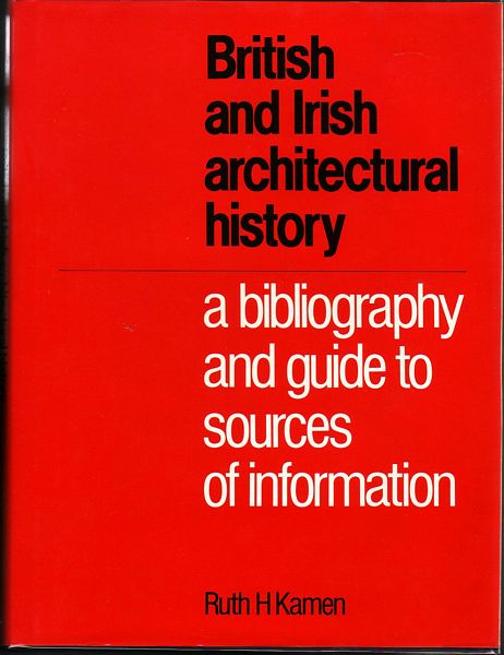 KAMEN, RUTH H. - British And Irish Architectural History. A Bibliography and Guide to Sources of Information.