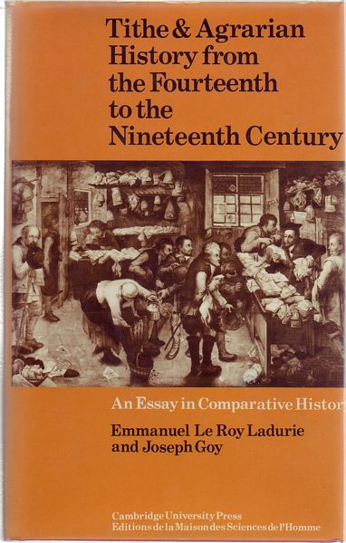 LE ROY LAUDRIE, EMMANUEL; GOY, JOSEPH. - Tithe & Agrarian History From The Fourtheenth To The Nineteenth Century. An Essay in Comparative History.