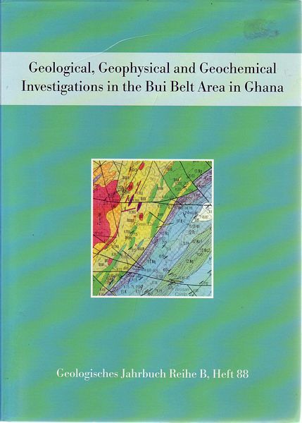 ZITZMANN, ARNOLD; Editor. - Geologisches Jahrbuch Reihe B Regionale Geologie Ausland Heft 88. Geological, Geophysical and Geochemical Investigations in the Bui Belt Area in Ghana.