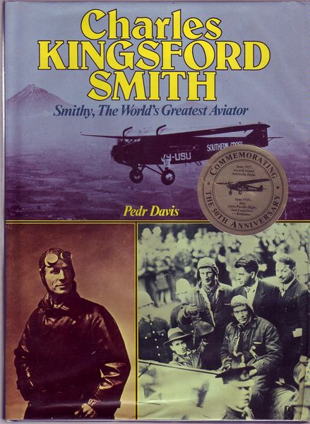 DAVIS, PEDR. - Charles Kingsford Smith. Smithy, The World's Greatest Aviator.