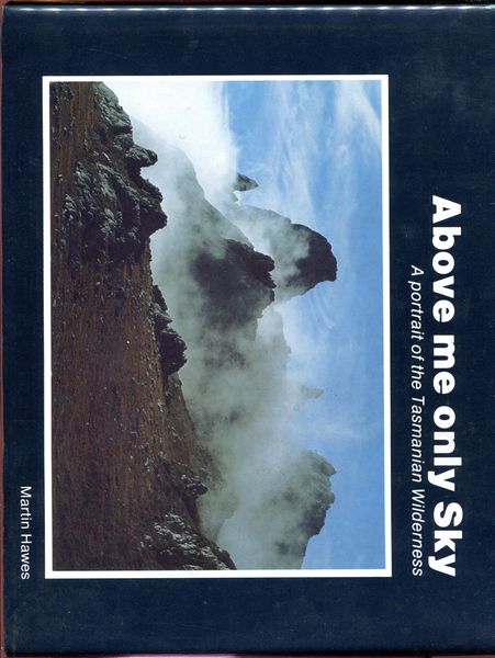 HAWES, MARTIN. - Above Me Only Sky. A portrait of the Tasmanian Wilderness.