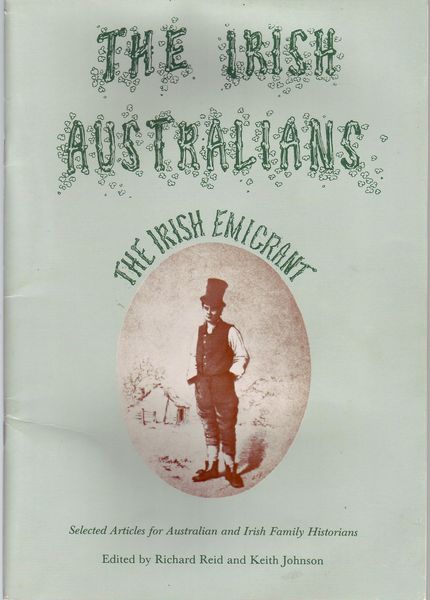 REID, RICHARD; JOHNSON, KEITH. - The Irish Australians. Selected Articles for Australian and Irish Family Historians.