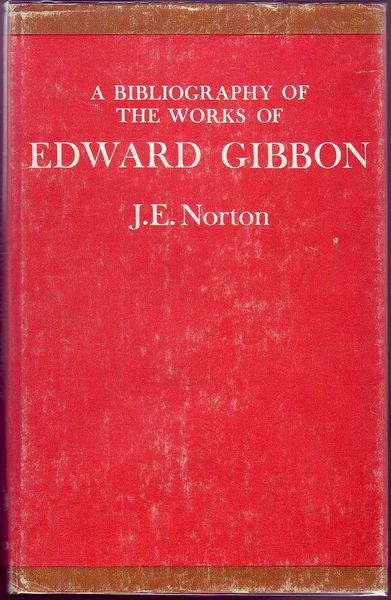 NORTON, J. E. - A Bibliography Of The Works Of Edward Gibbon.