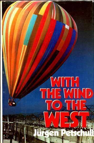 PETSCHULL, JURGEN. - With the Wind to the West. The Great Balloon Escape. Translated Courtney Searls.