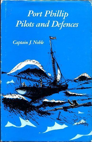 NOBLE, CAPTAIN J. - Port Phillip: Pilots And Defences.