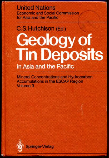 HUTCHINSON, C. S; Editor. - Geology of Tin Deposits in Asia and the Pacific. Selected Papers from the International Symposium on the Geology of Tin Deposits held in Nanning, China, October 26-30, 1984, Jointly Sponsored by ESCAP/RMRDC and the Ministry of Geology, People's Republic of China.