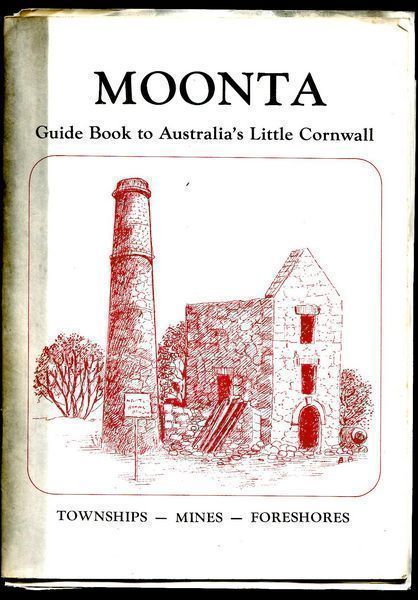  - Moonta Guide Book to Australia's Little Cornwell. Townships - Mines - Foreshores.