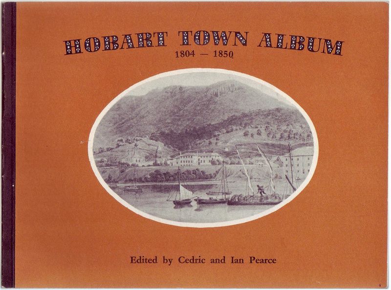 PEARCE, CEDRIC; PEARCE, IAN; Editors. - Hobart Town Album. 1804-1850. By Various Artists.