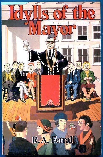 FERRALL, R. A. - Idylls of the Mayor.