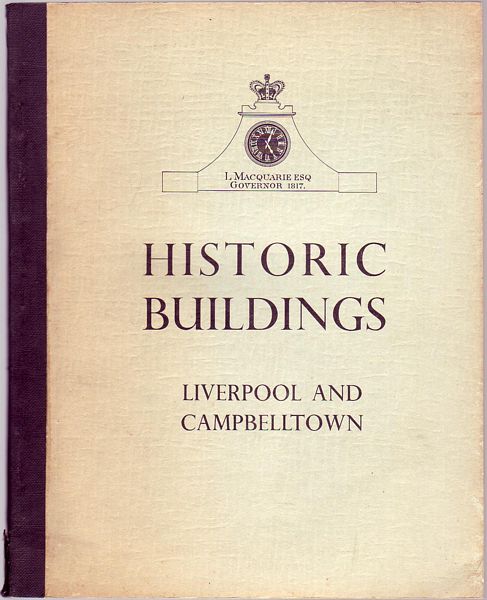 BAKER, HELEN; Editor. - Historic Buildings. Vol. III. Liverpool And Campbelltown. Presenting interesting examples of Colonial Architecture at Liverpool and Campbelltown.
