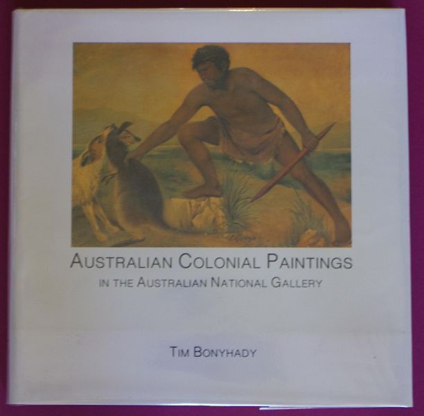 BONYHANDY, TIM. - Australian Colonial Paintings In the Australian National Gallery.