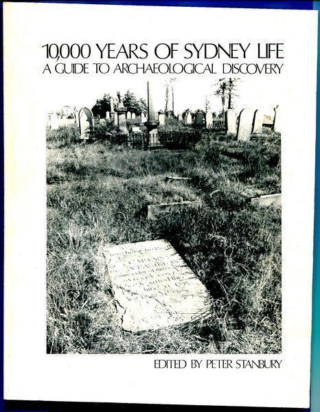 STANBURY, PETER; Editor. - 10,000 Years of Sydney Life. A Guide to Archaeological Discovery.