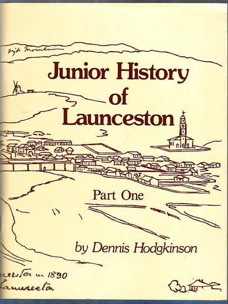 HODGKINSON, DENNIS. - Junior History of Launceston. Part One Very Early Days.
