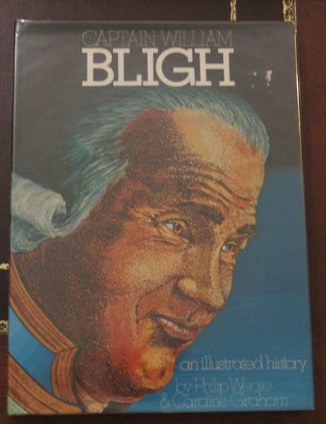 WEATE, PHILIP; GRAHAM, CAROLINE. - Captain William Bligh. An illustrated history.