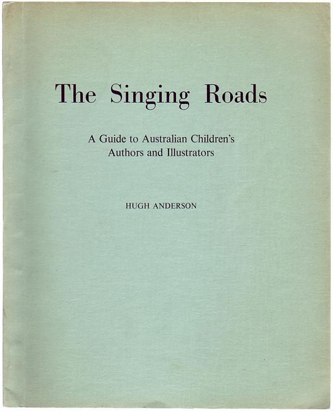 ANDERSON, HUGH; Editor. - The Singing Roads. A Guide to Australian Children's Authors and Illustrators.