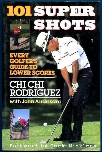 RODRIGUEZ, CHI CHI; ANDRISANI, JOHN. - 101 Super Shots. Every Golfer's Guide to Lower Scores.