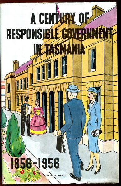 GREEN, F. C.; Editor. - A Century of Responsible Government 1856-1956. With a foreword by The Hon. Robert Cosgrove, Premier of Tasmania.