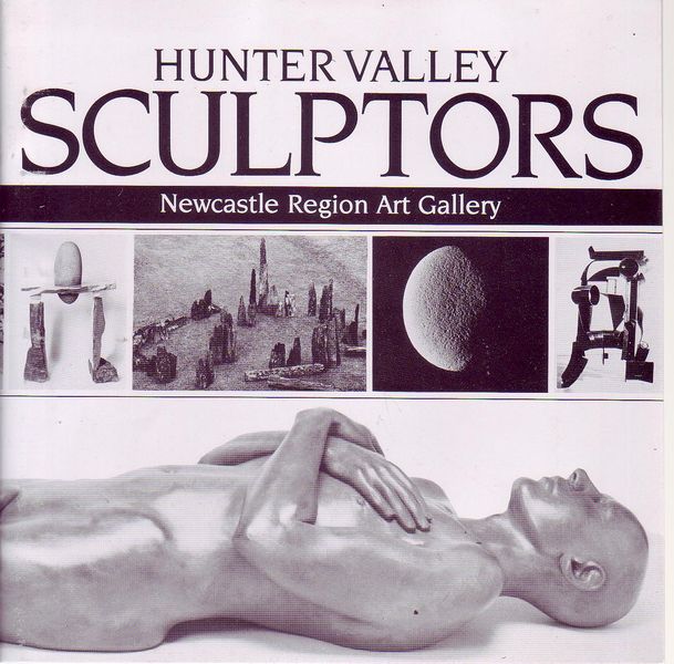  - Hunter Valley Sculptors. Newcastle Region Art Gallery. 27 November, 1986 - 11 January, 1987.