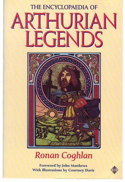 COGHLAN, RONAN. - The Encyclopaedia of Arthurian Legends.