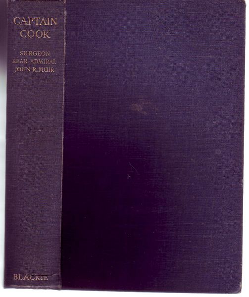 MUIR, JOHN REID. - The Life And Achievements Of Captain James Cook. Explorer, Navigator, Surveyor and Physician.