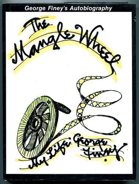 FINEY, GEORGE. - The Mangle Wheel. My Life.