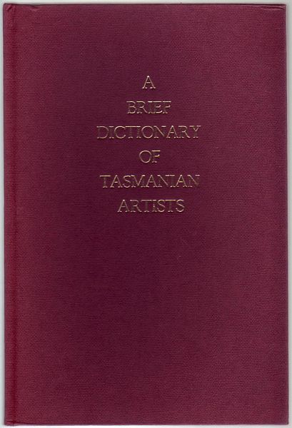JACKSON - MOONEY, MARILYN; MOONEY, IAN. - A Brief Dictionary of Tasmanian Artists. (from Discovery to 1940's)