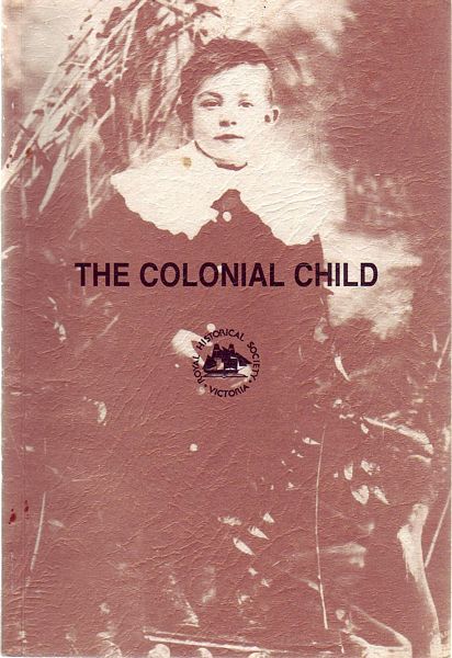 FEATHERSTONE, GUY; Editor. - The Colonial Child. Papers presented at the 8th Biennial Conference of the Royal Historical Society of Victoria, Melbourne, 12-13 October 1979.