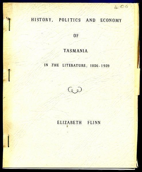 FLINN, ELIZABETH. - The History, Politics and Economy of Tasmania. In the literature, 1856 - 1959.