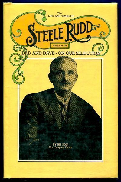 DAVIS, ERIC DRAYTON. - The Life and Times of Steele Rudd. Creator of On Our Own Selection Dad and Dave.
